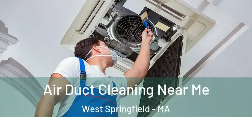 Air Duct Cleaning Near Me West Springfield - MA