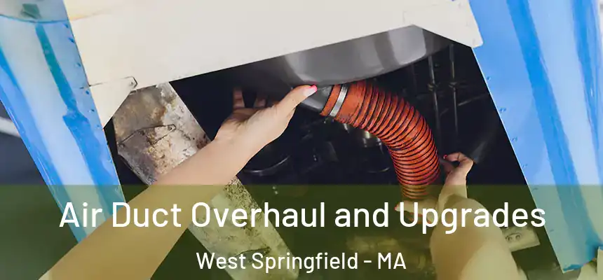 Air Duct Overhaul and Upgrades West Springfield - MA