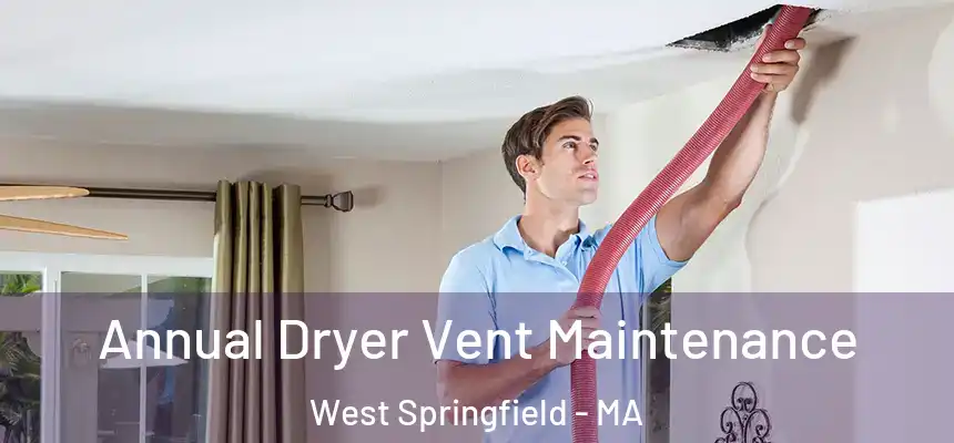 Annual Dryer Vent Maintenance West Springfield - MA