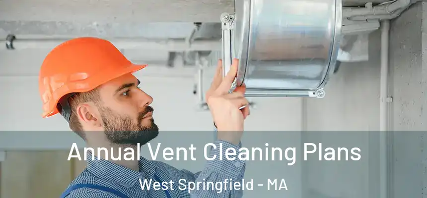  Annual Vent Cleaning Plans West Springfield - MA