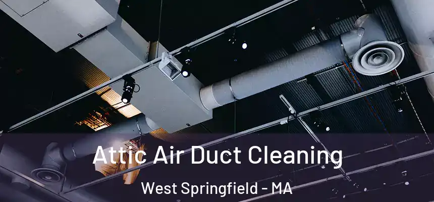 Attic Air Duct Cleaning West Springfield - MA