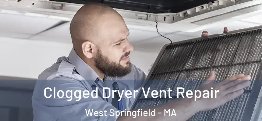 Clogged Dryer Vent Repair West Springfield - MA