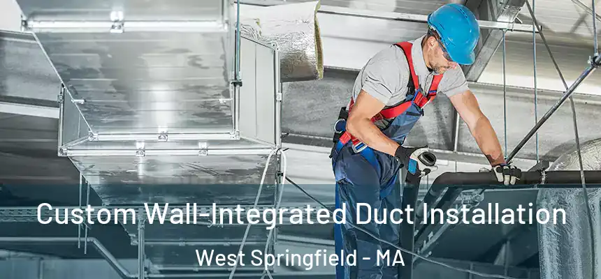  Custom Wall-Integrated Duct Installation West Springfield - MA