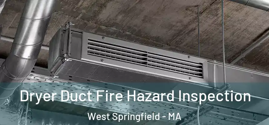 Dryer Duct Fire Hazard Inspection West Springfield - MA