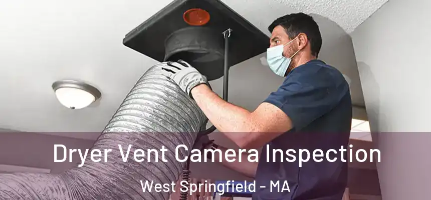  Dryer Vent Camera Inspection West Springfield - MA