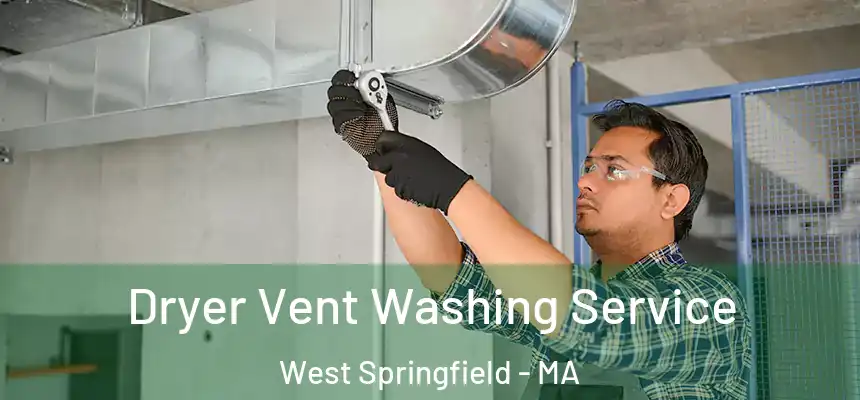 Dryer Vent Washing Service West Springfield - MA