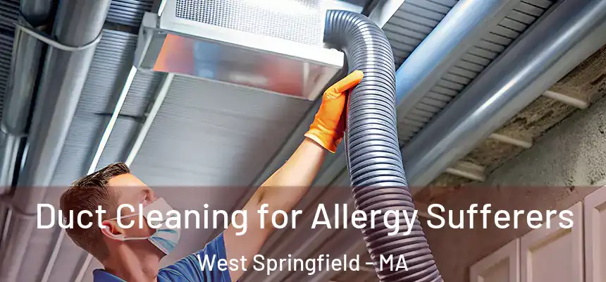  Duct Cleaning for Allergy Sufferers West Springfield - MA