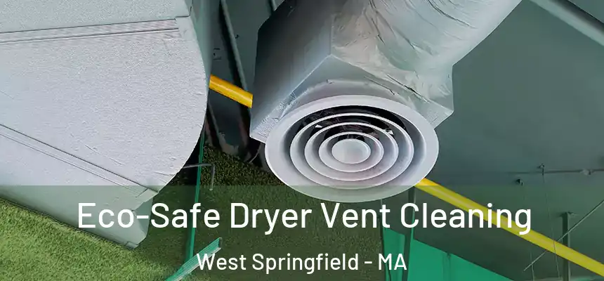 Eco-Safe Dryer Vent Cleaning West Springfield - MA