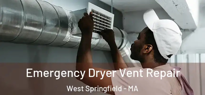Emergency Dryer Vent Repair West Springfield - MA