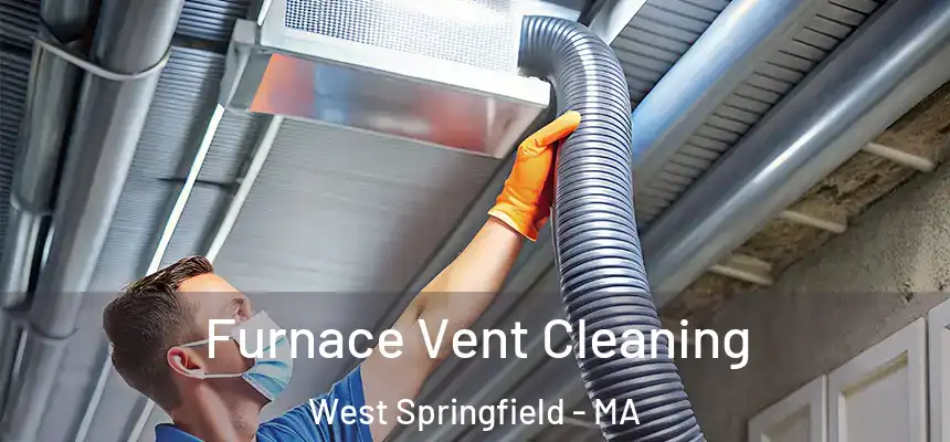  Furnace Vent Cleaning West Springfield - MA