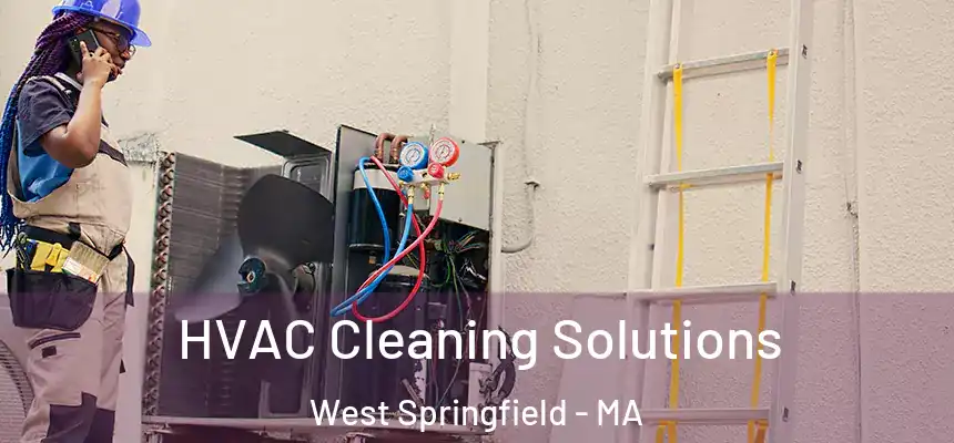  HVAC Cleaning Solutions West Springfield - MA