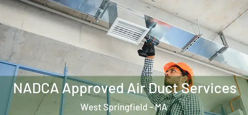 NADCA Approved Air Duct Services West Springfield - MA