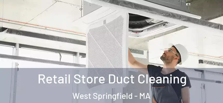  Retail Store Duct Cleaning West Springfield - MA