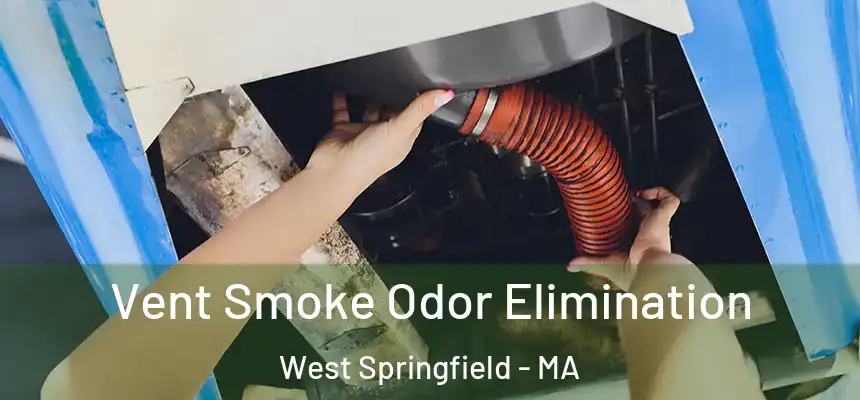 Vent Smoke Odor Elimination West Springfield - MA