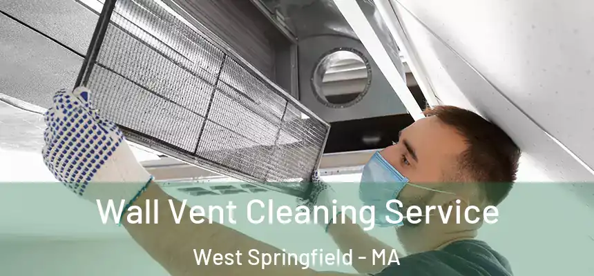  Wall Vent Cleaning Service West Springfield - MA