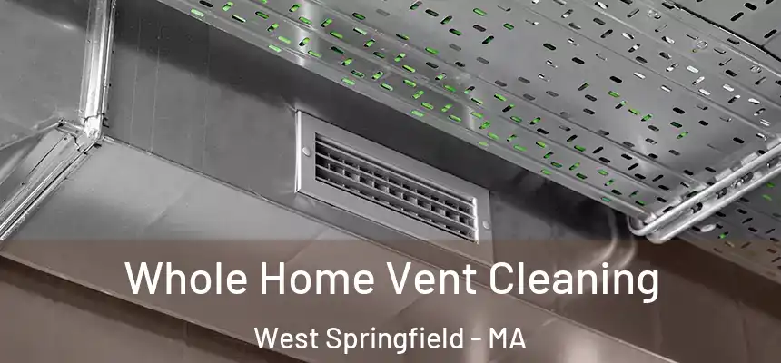  Whole Home Vent Cleaning West Springfield - MA